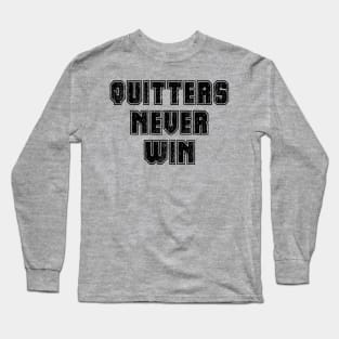 Quitters Never Win Long Sleeve T-Shirt